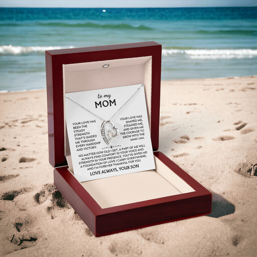 To Mom, from Son. Your love has been my steady strength.