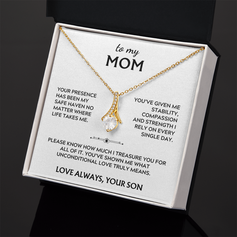 To Mom, from Son. Your presence has been my safe haven.