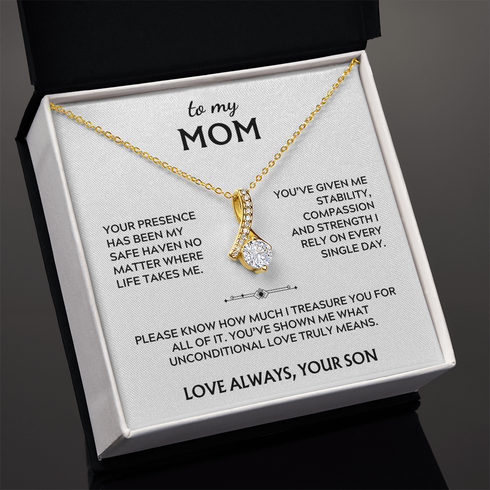 To Mom, from Son. Your presence has been my safe haven.