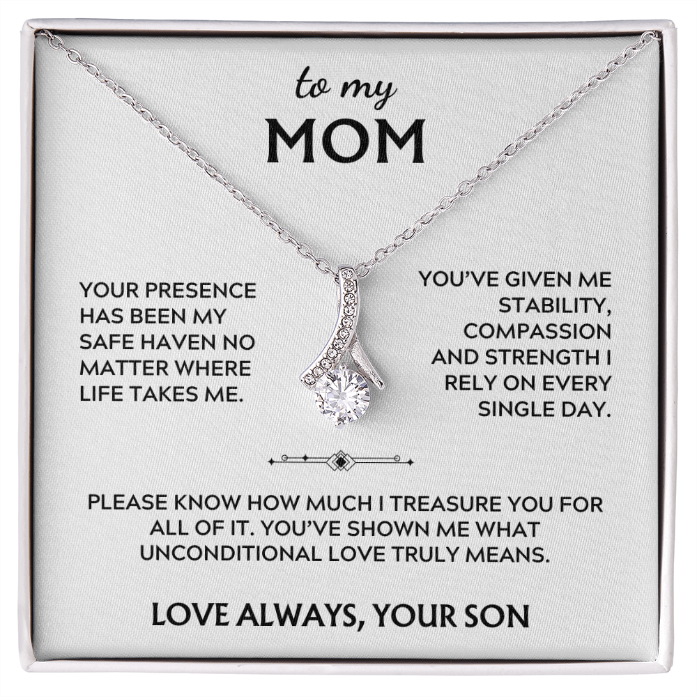 To Mom, from Son. Your presence has been my safe haven.