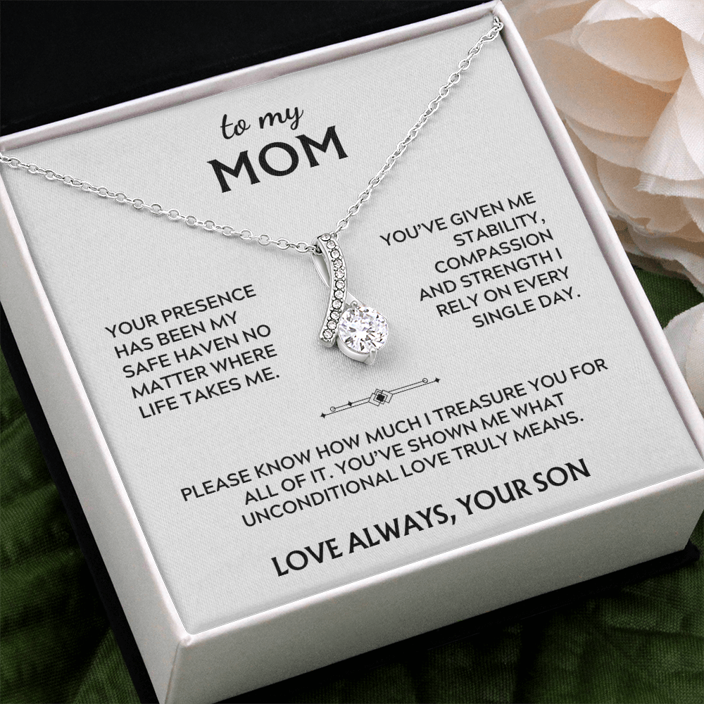 To Mom, from Son. Your presence has been my safe haven.