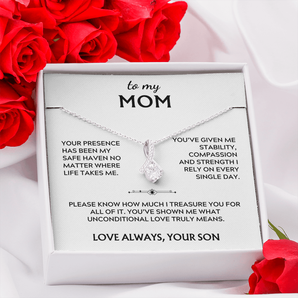 To Mom, from Son. Your presence has been my safe haven.