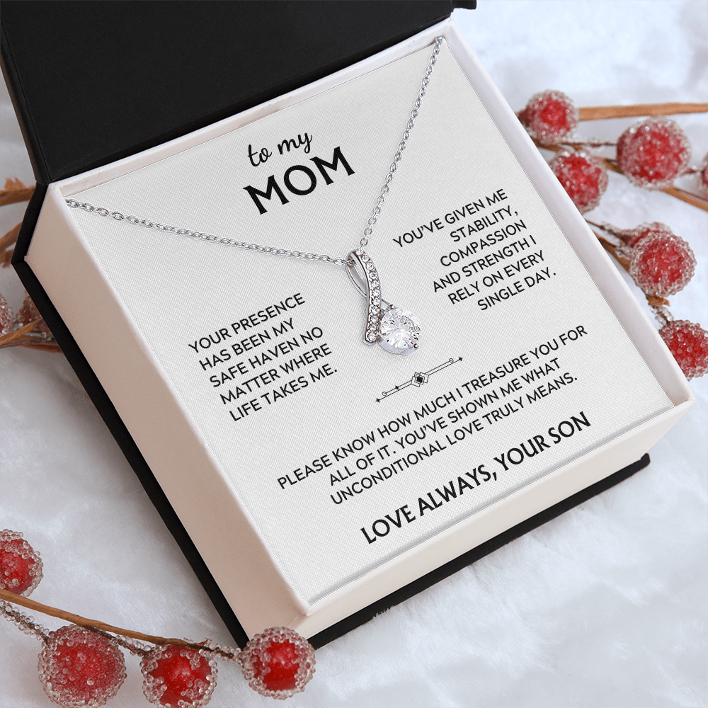 To Mom, from Son. Your presence has been my safe haven.