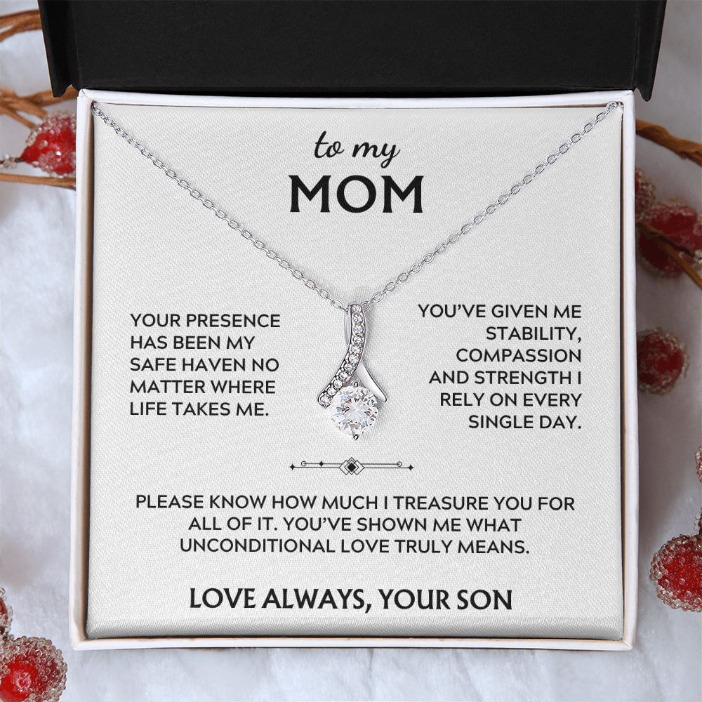 To Mom, from Son. Your presence has been my safe haven.