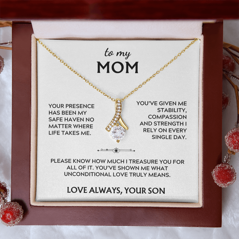 To Mom, from Son. Your presence has been my safe haven.