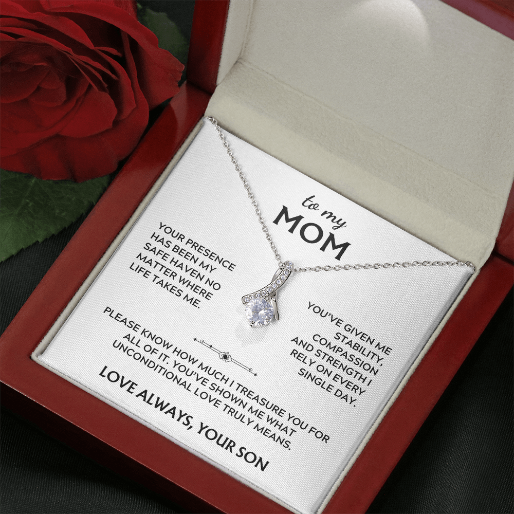 To Mom, from Son. Your presence has been my safe haven.