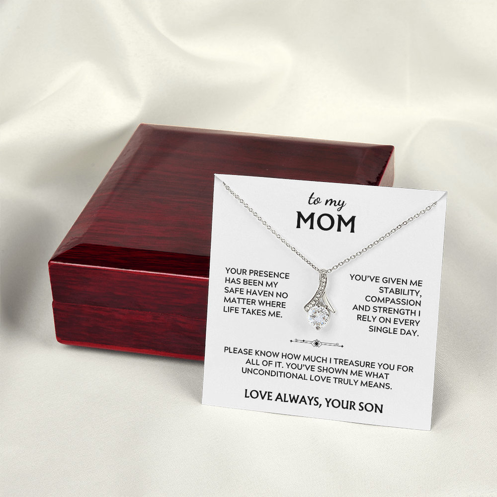 To Mom, from Son. Your presence has been my safe haven.