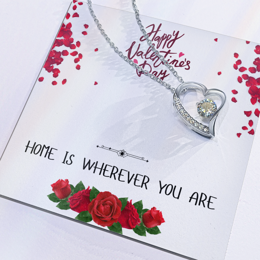 Home is Wherever You Are - Happy Valentine's Day - Forever Love Necklace