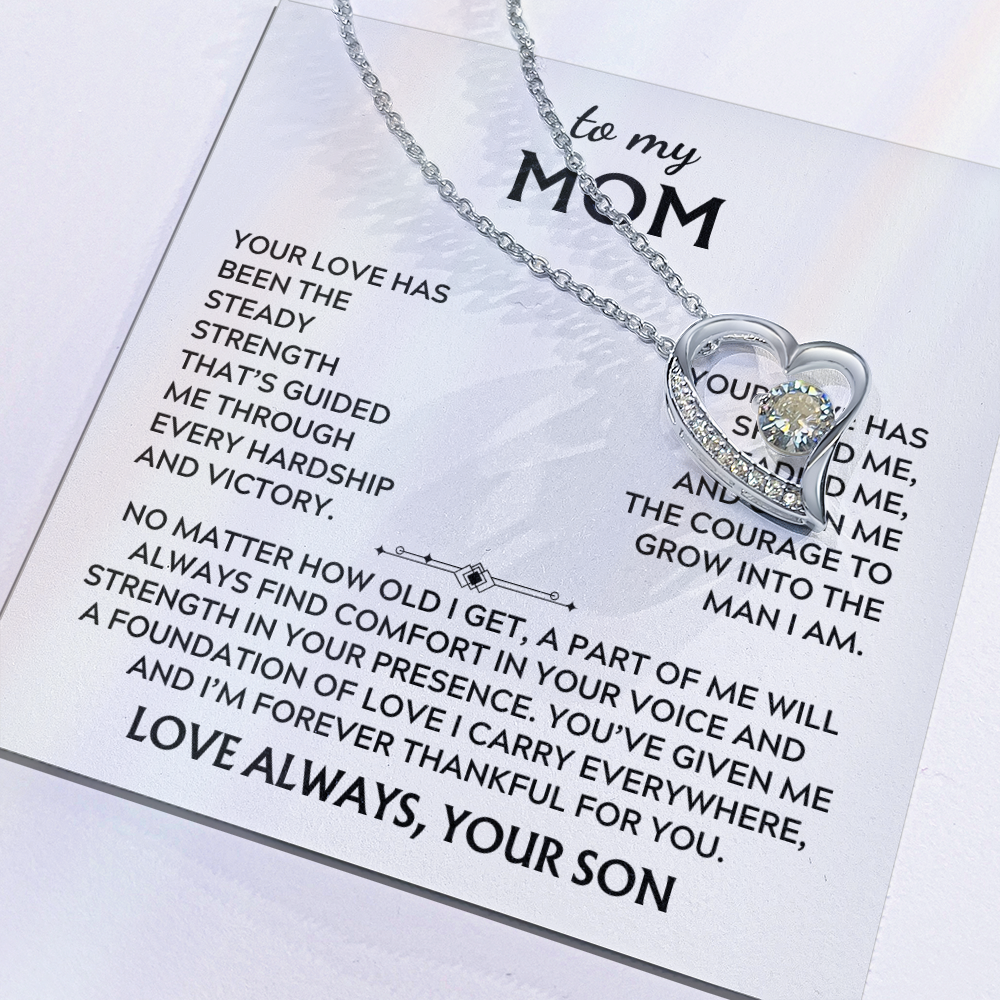 To Mom, from Son. Your love has been my steady strength.