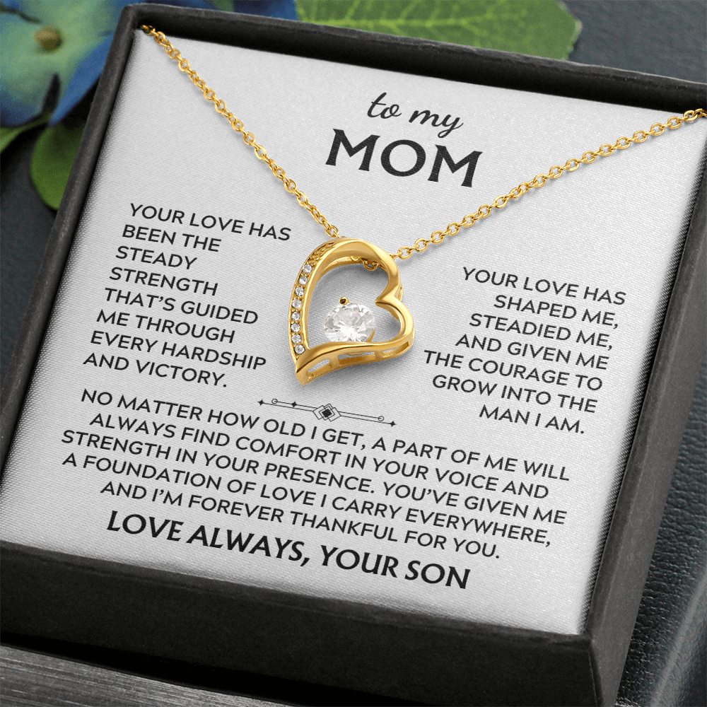 To Mom, from Son. Your love has been my steady strength.