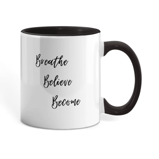Breathe. Believe. Become. Ceramic Mugs.